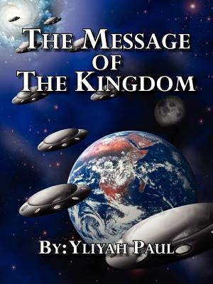 The Message of the Kingdom: Is the Yahweh Seed by Paul, Yliyah