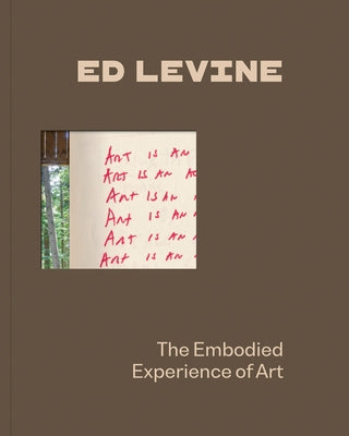 Ed Levine: The Embodied Experience of Art by Levine, Ed