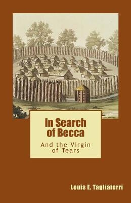 In Search of Becca: And the Virgin of Tears by Tagliaferri, Louis E.