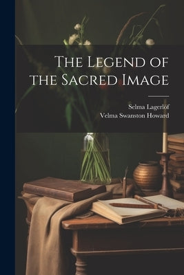 The Legend of the Sacred Image by Lagerlöf, Selma