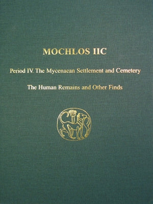 Mochlos IIc: Period IV. the Mycenaean Settlement and Cemetery: The Human Remains and Other Finds by Davaras, Costis