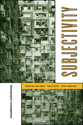 Subjectivity: Ethnographic Investigationsvolume 7 by Biehl, João
