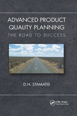 Advanced Product Quality Planning: The Road to Success by Stamatis, D. H.