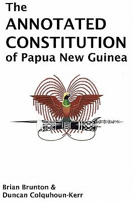 The Annotated Constitution of Papua New Guinea by Brunton, Brian