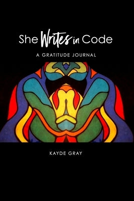 She Writes in Code: Gratitude Journal by Gray, Kayde