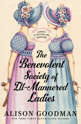 The Benevolent Society of Ill-Mannered Ladies: A Novel of Mystery and Adventure by Goodman, Alison