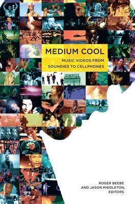 Medium Cool: Music Videos from Soundies to Cellphones by Beebe, Roger