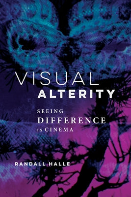 Visual Alterity: Seeing Difference in Cinema Volume 1 by Halle, Randall