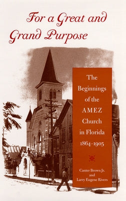 For a Great and Grand Purpose: The Beginnings of the Amez Church in Florida, 1864-1905 by Brown, Edgar Canter