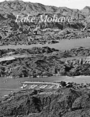 Lake Mohave: A History in Pictures by Taylor, Kimberly D.