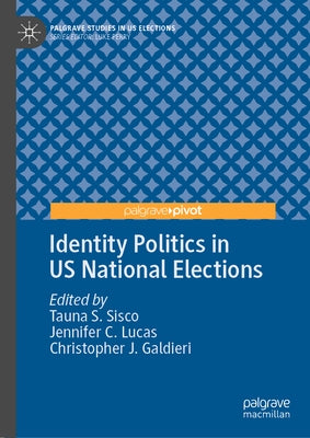 Identity Politics in Us National Elections by Sisco, Tauna S.