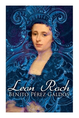 Leon Roch: Romance Novel by Galdós, Benito Pérez