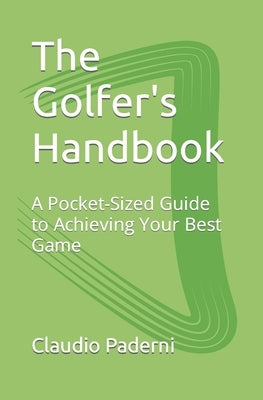 The Golfer's Handbook: A Pocket-Sized Guide to Achieving Your Best Game by Paderni, Claudio