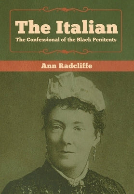 The Italian: The Confessional of the Black Penitents by Radcliffe, Ann Ward