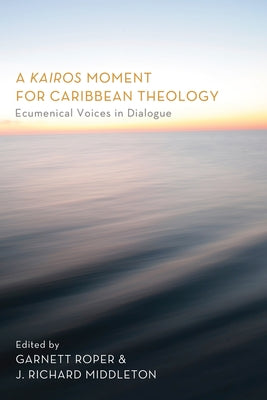 A Kairos Moment for Caribbean Theology by Roper, Garnett