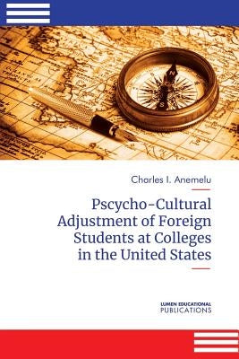 Psycho-Cultural Adjustment of Foreign Students at Community Colleges in the United States by Anemelu, Charles I.
