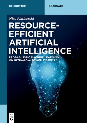Resource-Efficient Artificial Intelligence: Probabilistic Machine Learning on Ultra-Low-Power Systems by Piatkowski, Nico