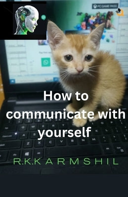 How to Communicate with Yourself by Karmshil, R. K.