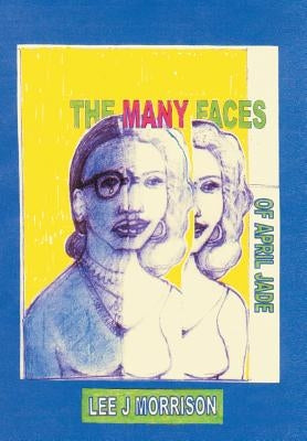 The Many Faces of April Jade by Morrison, Lee