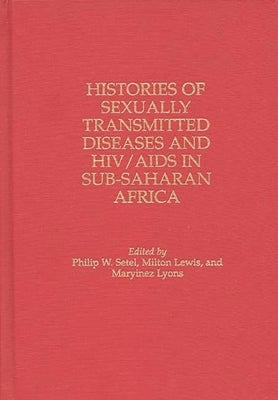 Histories of Sexually Transmitted Diseases and HIV/AIDS in Sub-Saharan Africa by Lewis, Milton