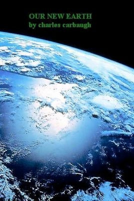 Our New Earth by Carbaugh, Charles