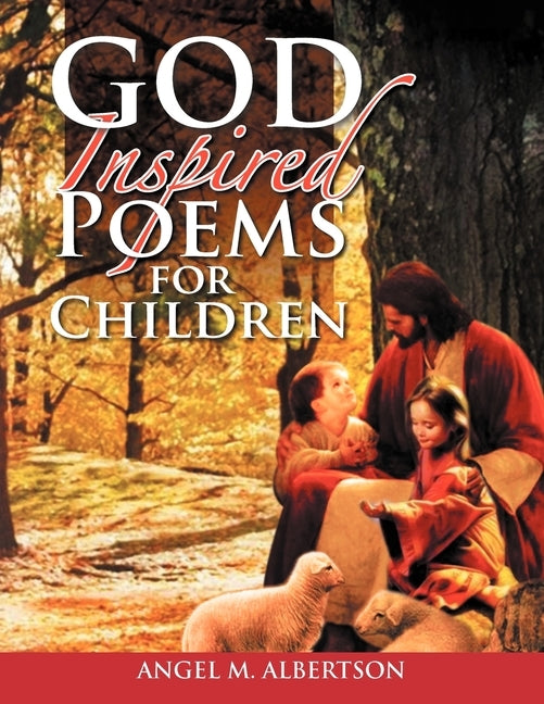 God Inspired Poems for Children by Albertson, Angel M.