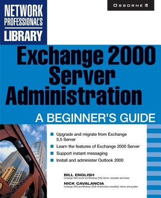 Exchange 2000 Server Administration: A Beginner's Guide by English, Bill