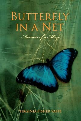 Butterfly in a Net: Memoir of a Maze by Fisher Yaffe, Virginia