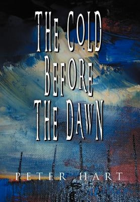 The Cold Before the Dawn by Hart, Peter
