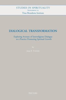 Dialogical Transformation: Exploring Avenues of Interreligious Dialogue as a Practice Promoting Spiritual Growth by Tanner, Jf