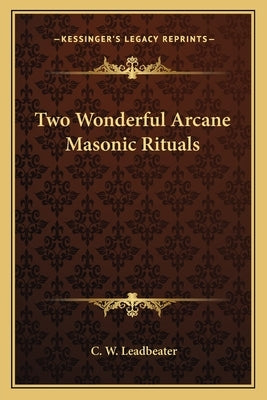 Two Wonderful Arcane Masonic Rituals by Leadbeater, C. W.