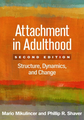 Attachment in Adulthood: Structure, Dynamics, and Change by Mikulincer, Mario