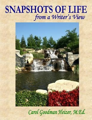 Snapshots of Life from a Writer's View by Goodman Heizer M. Ed, Carol