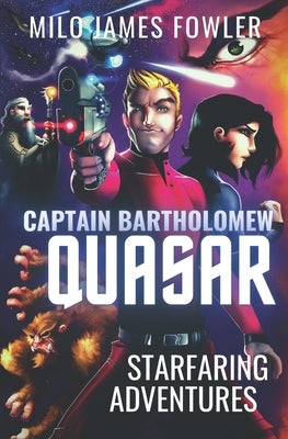 Captain Bartholomew Quasar: Starfaring Adventures by Fowler, Milo James