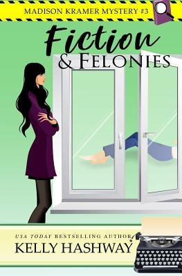 Fiction and Felonies by Hashway, Kelly