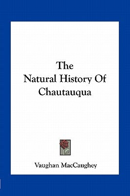 The Natural History Of Chautauqua by Maccaughey, Vaughan