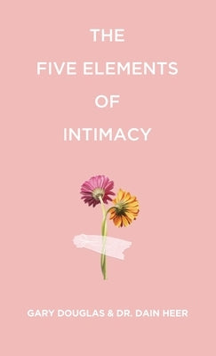 The Five Elements of Intimacy by Douglas, Gary M. M.