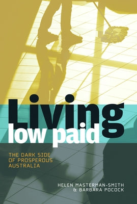 Living Low Paid: The Dark Side of Prosperous Australia by Masterman-Smith, Helen