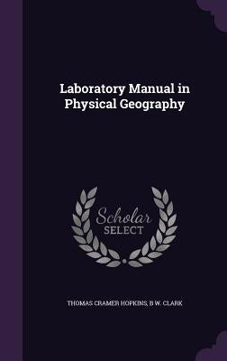 Laboratory Manual in Physical Geography by Hopkins, Thomas Cramer