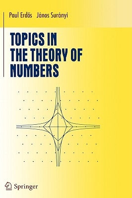 Topics in the Theory of Numbers by Suranyi, Janos