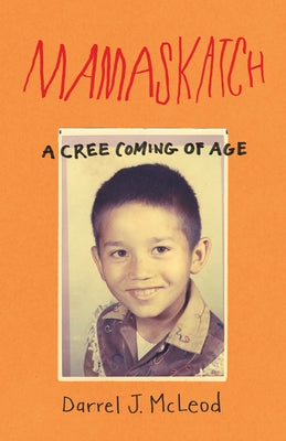 Mamaskatch: A Cree Coming of Age by McLeod, Darrel J.