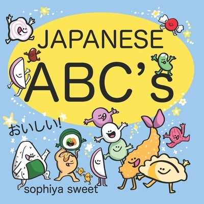 Japanese ABC's: Learn the Alphabet with Funny Japanese Food by Sweet, Sophiya