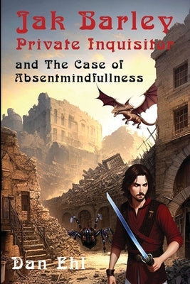 Jak Barley, Private Inquisitor, and The Case of Absentmindfullness by Ehl, Dan