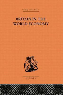 Britain in the World Economy by Robertson, Dennis H.