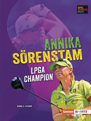 Annika Sörenstam: LPGA Champion by Starr, Abbe L.