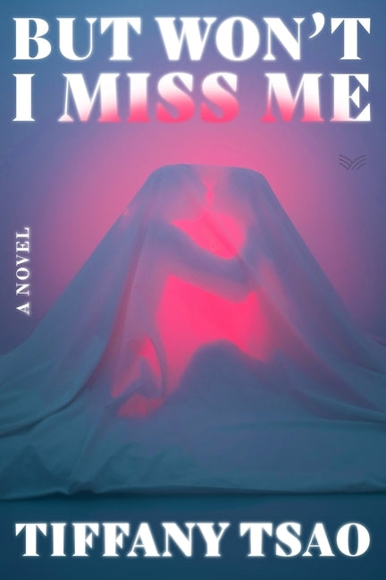 But Won't I Miss Me by Tsao, Tiffany