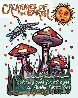Creatures of the Earth A Trippy Hand-Drawn Coloring Book for All Ages: Stress Relieving Animals, Plants, Birds, Insects & Sea Life Coloring Pages for by Devi, Paisley Parvati
