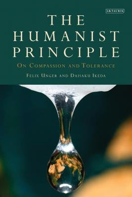 The Humanist Principle: On Compassion and Tolerance by Unger, Felix