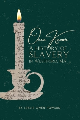 Once Known: A History of Slavery in Westford, Massachusetts by Howard, Leslie Gwen