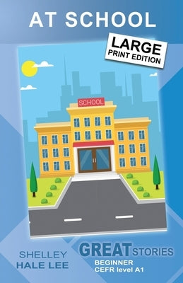 At School: Great Stories: Beginner by Lee, Shelley Hale